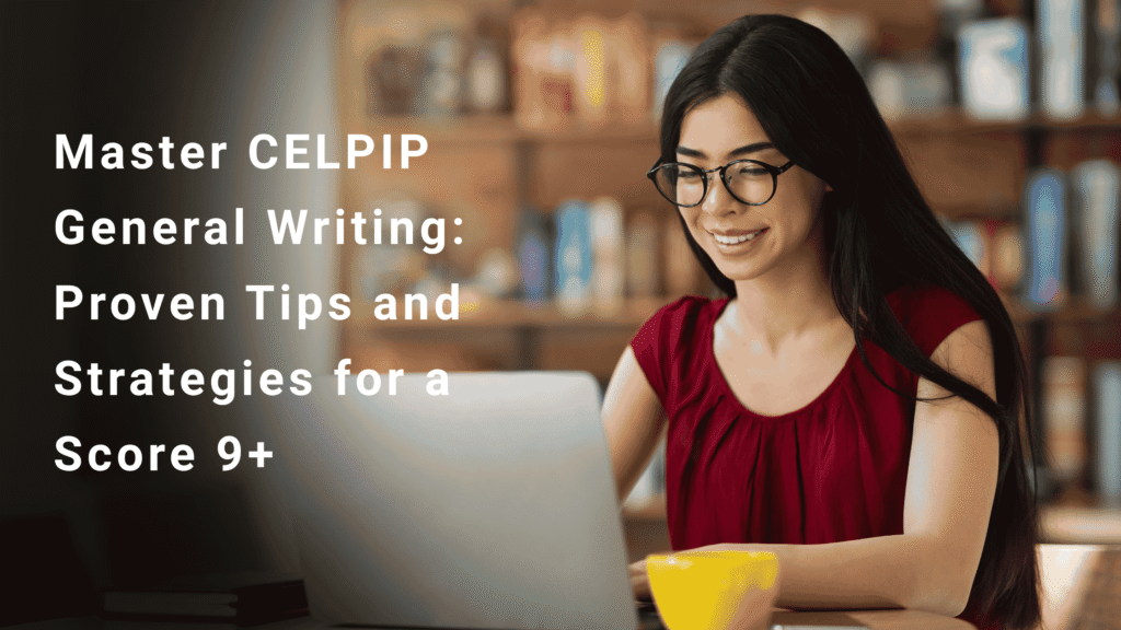 Master CELPIP General Writing: Proven Tips and Strategies for a Score 9+